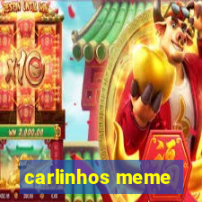 carlinhos meme